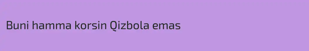 Buni hamma korsin Qizbola emas